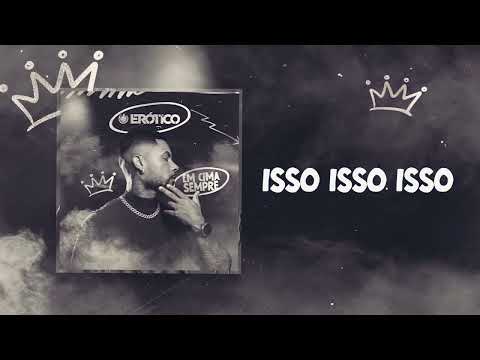 ISSO ISSO ISSO  - O ERÓTICO ( EM CIMA SEMPRE )