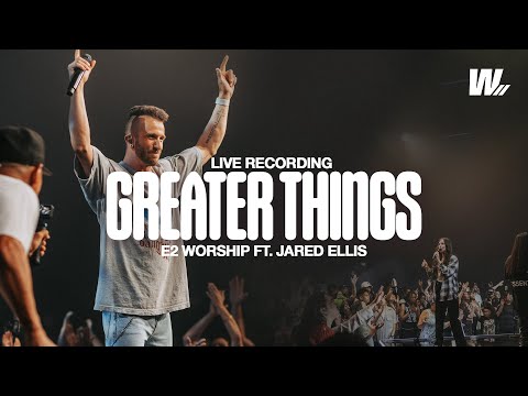 Greater Things | E2 Worship ft. Jared Ellis