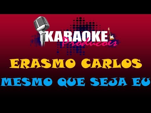 ERASMO CARLOS - MESMO QUE SEJA EU ( KARAOKE )