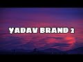 Yadav Brand 2 Lyrics|| musicalworld||#beats
