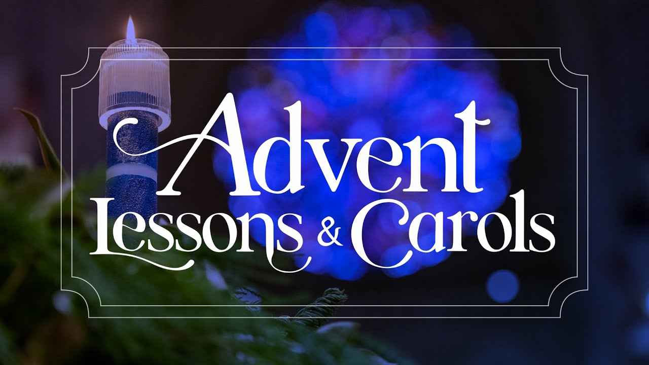 Advent Lessons & Carols | 11.30.25