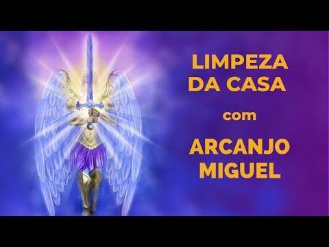 Limpeza da CASA com ARCANJO MIGUEL