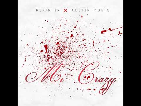 Pepin Jr ft Austin - Mi Crazy