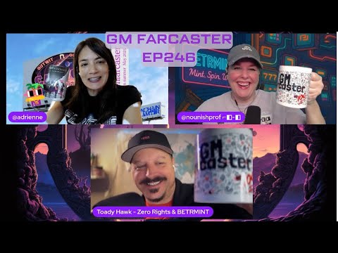 GM Farcaster ep246 Friday May 16, 2025 with @toadyhawk4921  Betrmint