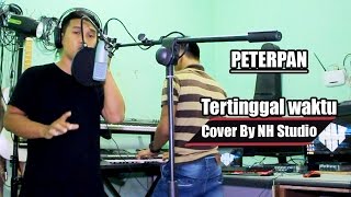 Download lagu PETERPAN COVER Tertinggal waktu By NH Studio mp3