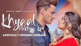 Khyaal Rakhya Kar - Asim Riaz and Himanshi Khurana | Preetinder | babbu | Ashul Gargl