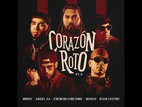 Brray x Anuel AA x Chencho Corleone x Jhayco x Ryan Castro - Corazón Roto pt. 3