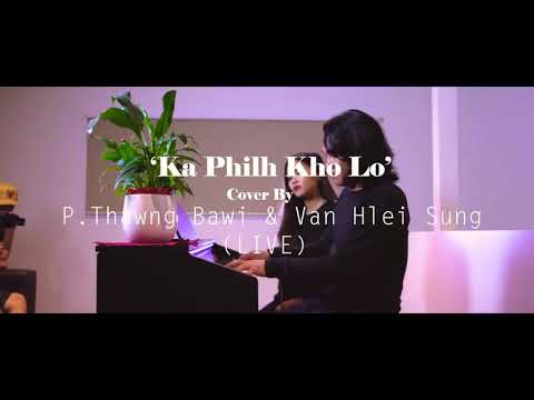 P . Thawng Bawi & Van Hlei Sung   Ka Philh Kho Lo