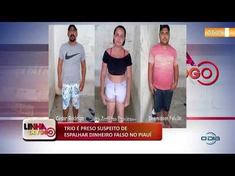 LINHA DE FOGO 04.11.2019  Trio eÌ preso suspeito de espalhar dinheiro falso no PiauiÌ