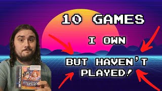 10 Games I Own, But I Haven't Played!
