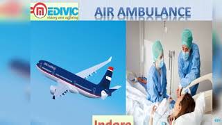 Air Ambulance Bhopal and Indore by Medivic Aviation with Medical Team