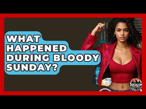 What Happened During Bloody Sunday? - Socialism Explained
