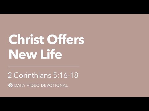 Christ Offers New Life | 2 Corinthians 5:16–18 | Our Daily Bread Video Devotional
