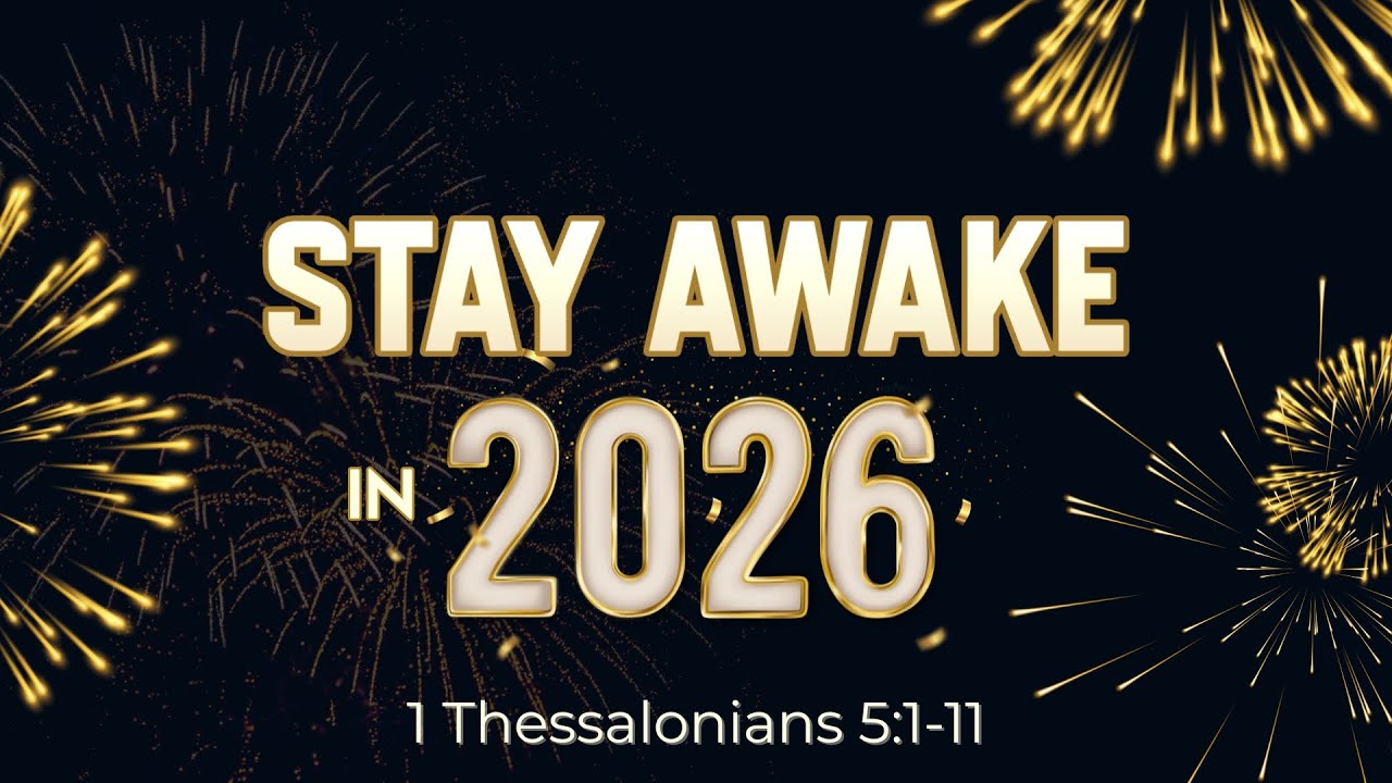 Stay Awake In 2026 - 1 Thessalonians 5:1-11