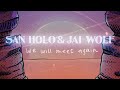 San Holo Jai Wolf We Will Meet Again Official Lyric Video