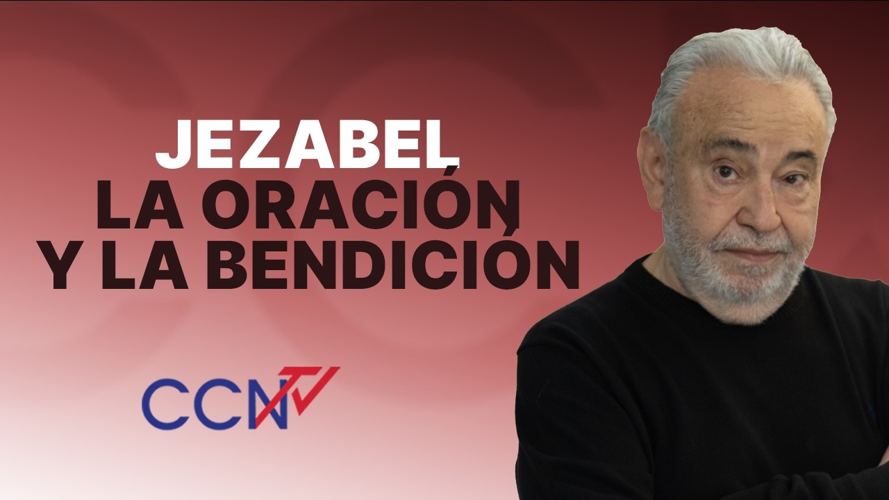 Jezabel, la oración y la bendición | CCN Online