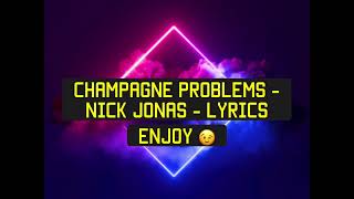 Champagne Problems - Nick Jonas- Lyrics