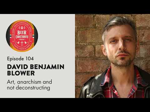 Episode 104 - David Benjamin Blower - Art, anarchism and not deconstructing