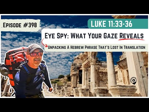 #398 Luke 11:33-36 Do you have a GOOD EYE or a BAD ONE?
