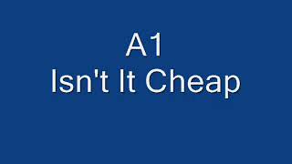 A1 - Isn&#39;t It Cheap