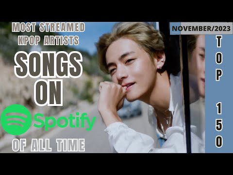 [TOP 150] MOST STREAMED SONGS BY KPOP ARTISTS ON SPOTIFY OF ALL TIME | NOVEMBER 2023