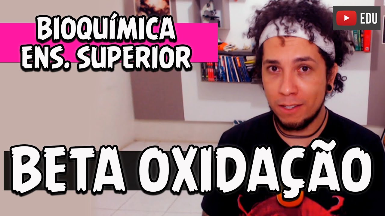 Beta Oxidação de Ácidos Graxos | Curso Bioquímica Ens. Superior (AULA 17)