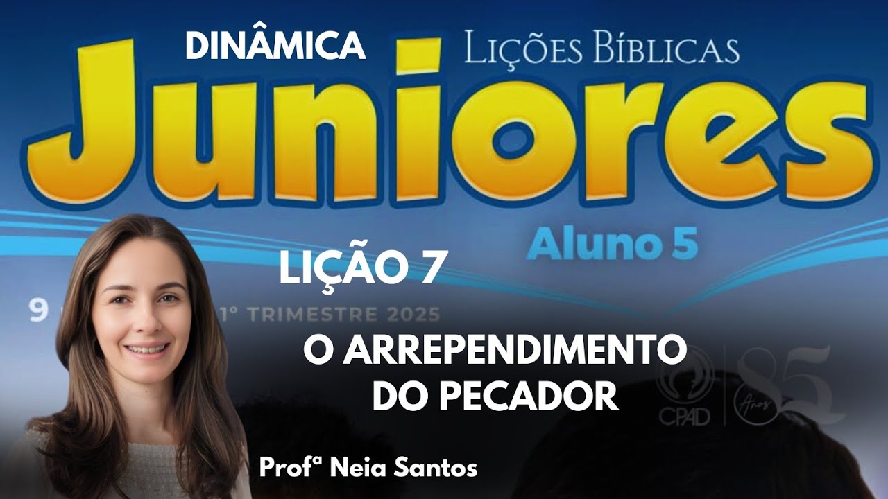 EBD- Lição 7  Juniores: O arrependimento do pecador / 1 Trimestre 2025