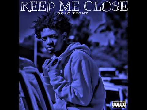 KEEP ME CLOSE Dele Trayz