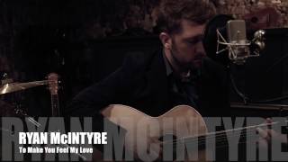 Ryan McIntyre - To Make You Feel My Love (Acoustic Cover)