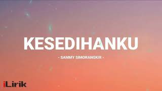 Download lagu Kesedihanku - Sammy Simorangkir / Lirik Lagu Mix mp3