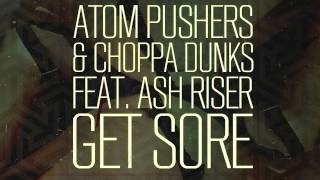 Atom Pushers & Choppa Dunks Feat. Ash Riser - Get Sore (Out Now)