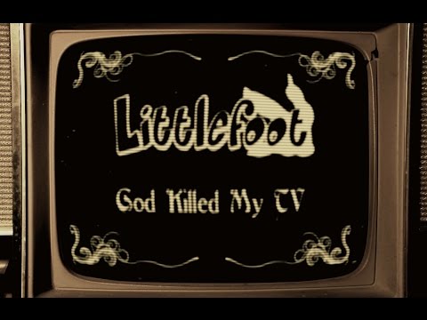 Littlefoot   God Killed My TV