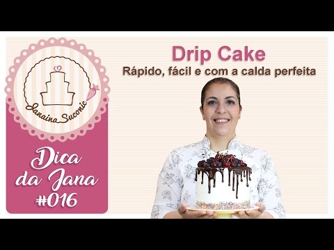 Dica da Jana #016 - Drip Cake - Por Janaina Suconic