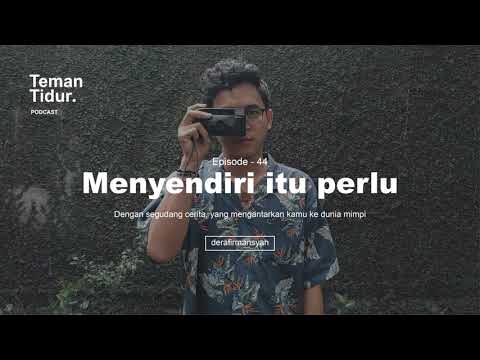 Podcast Teman Tidur Eps. 44: Menyendiri itu perlu (Oleh Dera Firmansyah)