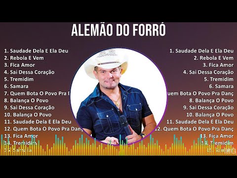 Alemão do Forró 2024 MIX CD COMPLETO - Saudade Dela E Ela Deu, Rebola E Vem, Fica Amor, Sai Dess...