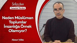 Neden Müslüman Toplumlar İnsanlığa Örnek Olamıyor?/Ahmet Yıldız