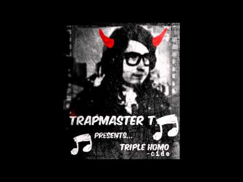 Triple HOMO(cide) - Rapmaster T AKA Trapmaster T 2014