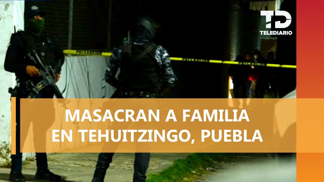 Grupo armado irrumpe en casa de Tehuitzingo y masacra a toda una familia, incluyendo un bebé