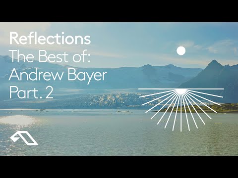 The Best of: Andrew Bayer Part. 2 by Reflections (45 Minute Mix)