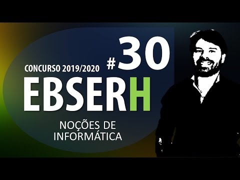 Concurso EBSERH 2019 2020 - Noções de Informática Aula 30