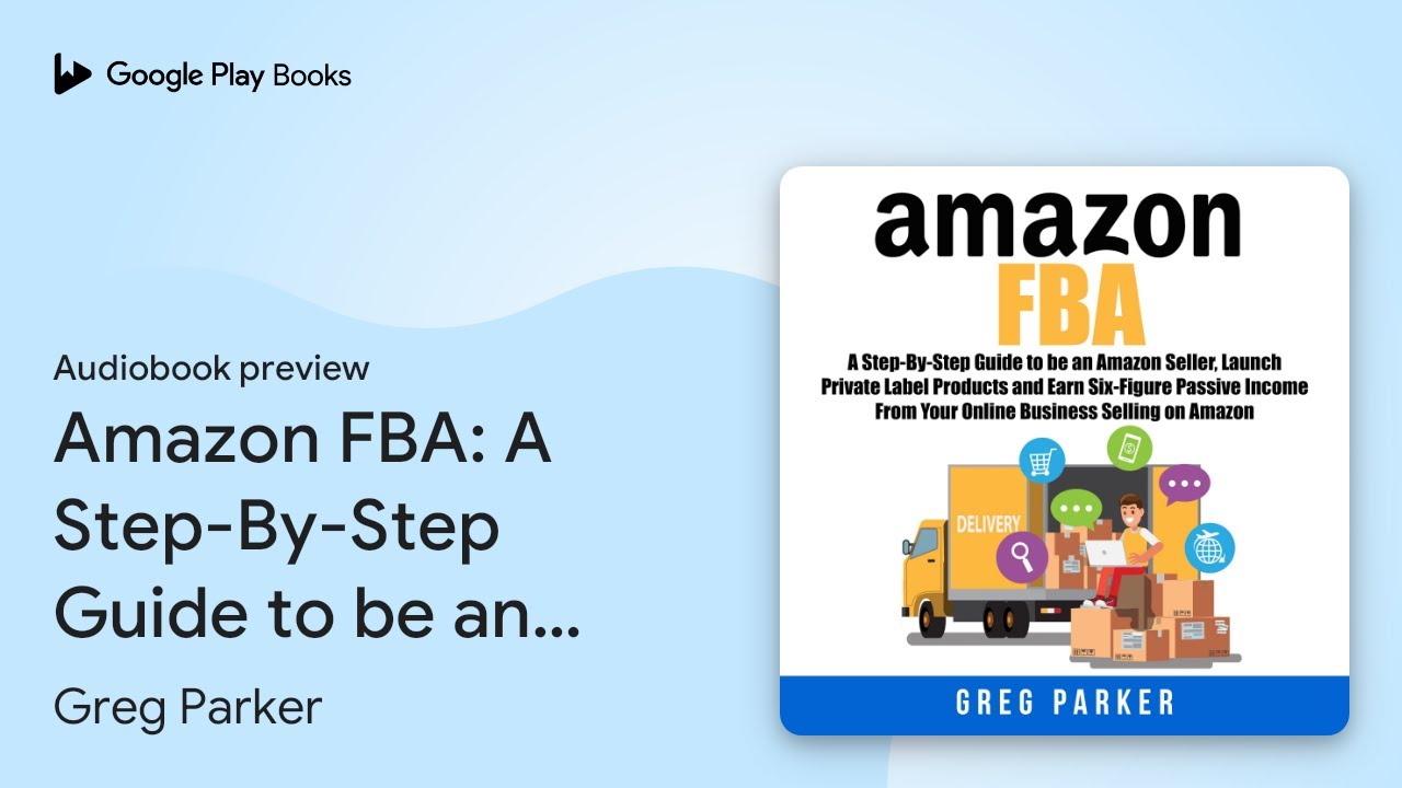 Amazon FBA: A Step-By-Step Guide to be an… by Greg Parker · Audiobook preview