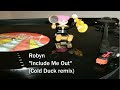 Robyn - Include Me Out (Cold Duck remix)