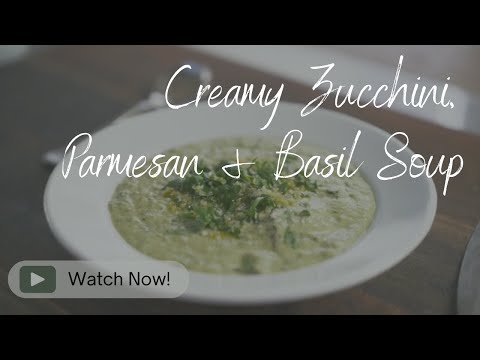 Creamy Zucchini, Parmesan & Basil Soup | Summer Soup Flavours