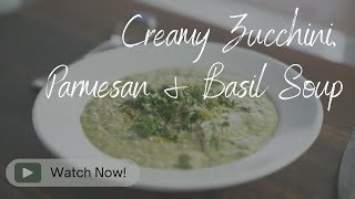 Creamy Zucchini, Parmesan & Basil Soup | Summer Soup Flavours