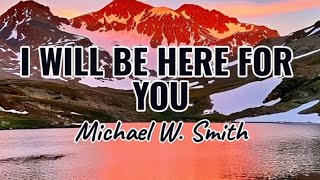 Download lagu I WILL BE HERE FOR YOU - MICHAEL W. SMITH | LYRICS | REMASTERED mp3