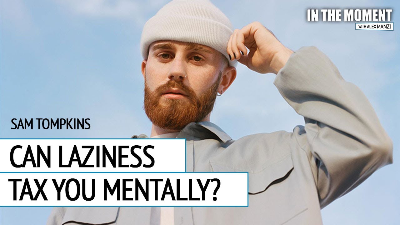 Can Laziness Tax You Mentally? with Sam Tompkins | In The Moment Podcast