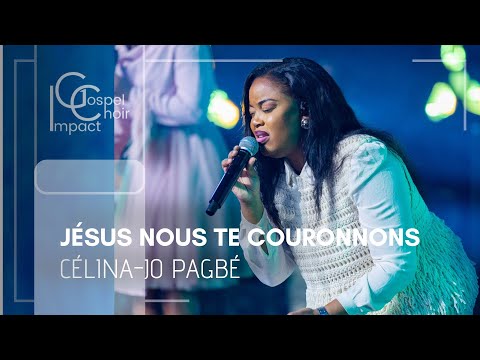 Jésus nous Te couronnons | Célina-Jo PAGBÉ & Impact Gospel Choir