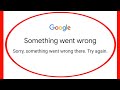 Google Fix Sorry Something Went Wrong There Try Again Problem Solve