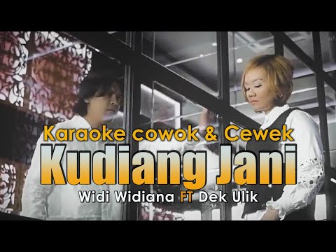 Widi Widiana ft Dek Ulik - Kudiang Jani ( KARAOKE versi Cowok Cewek )