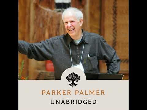 225: Unabridged Interview: Parker Palmer (Part 2)